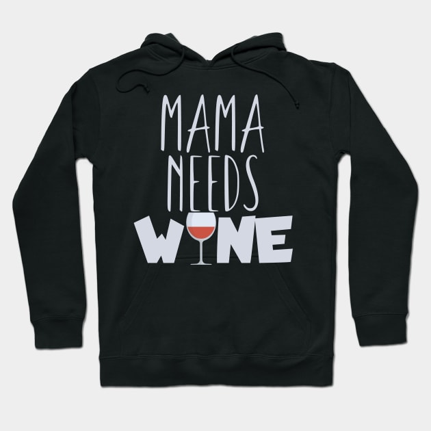 Mama needs wine Hoodie by maxcode